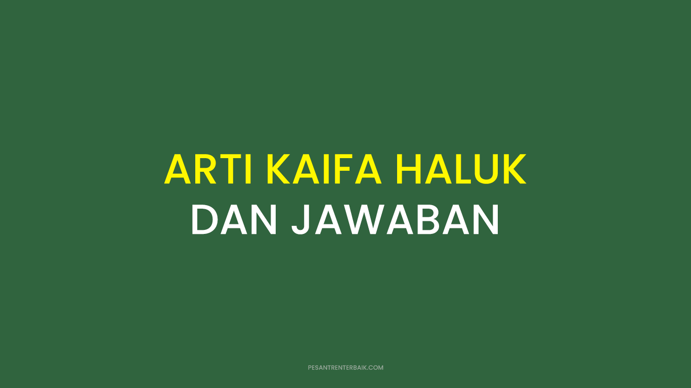 ARTI KAIFA HALUK DAN JAWABAN