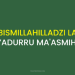 BISMILLAHILLADZI LA YADURRU MA'ASMIHI