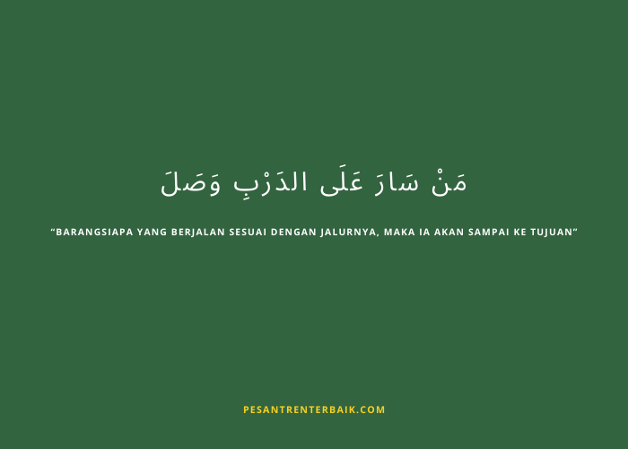 Barangsiapa yang berjalan sesuai dengan jalurnya, maka ia akan sampai ke tujuan