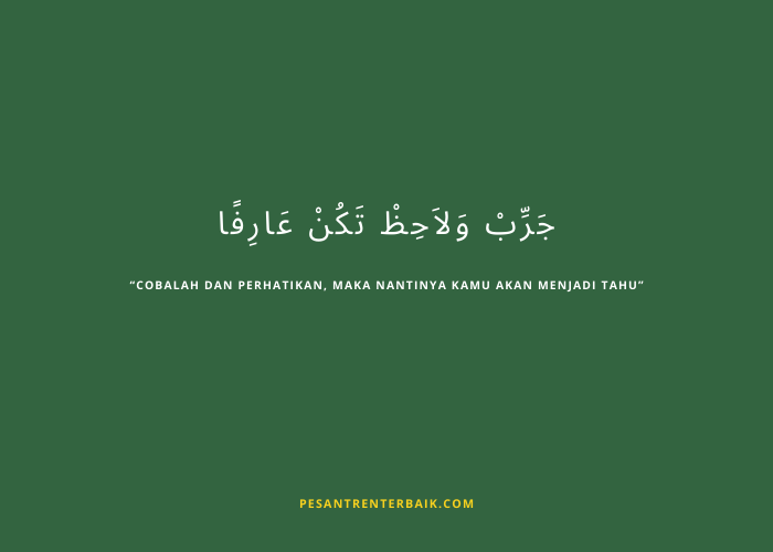 Cobalah dan perhatikan, maka nantinya kamu akan menjadi tahu