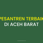 Rekomendasi Pesantren Terbaik di Aceh Barat
