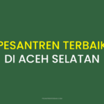 Rekomendasi Pesantren Terbaik di Aceh Selatan