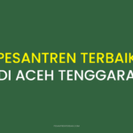 Rekomendasi Pesantren Terbaik di Aceh Tenggara