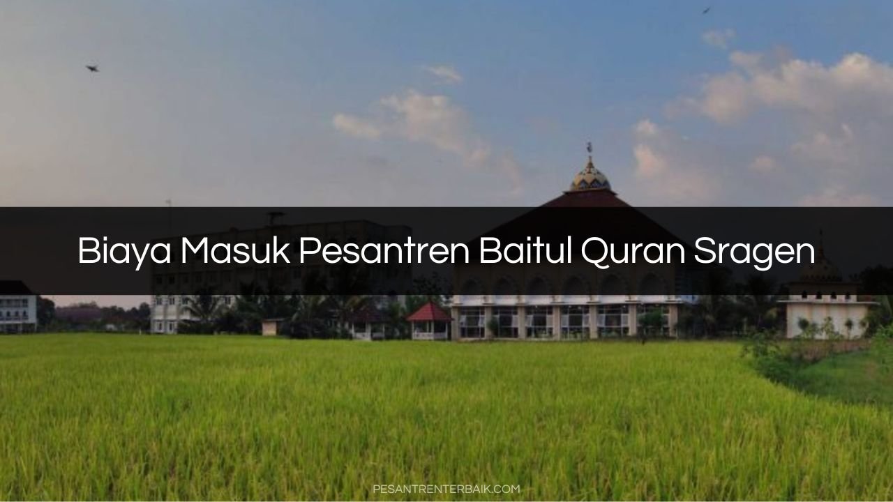 Biaya Masuk Pesantren Baitul Quran Sragen